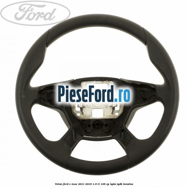 Volan Ford C-Max 2011-2015 1.6 Ti 105 cp IQDA, IQDB benzina
