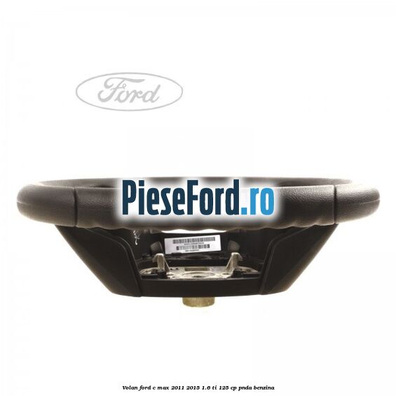 Volan Ford C-Max 2011-2015 1.6 Ti 125 cp PNDA benzina