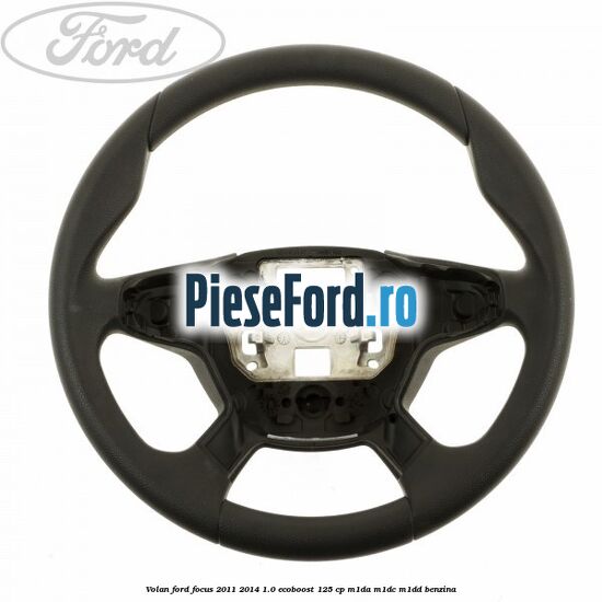 Volan Ford Focus 2011-2014 1.0 EcoBoost 125 cp M1DA, M1DC, M1DD benzina