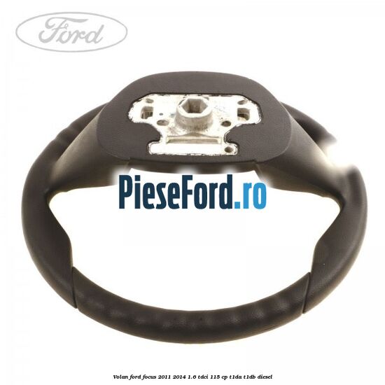 Volan Ford Focus 2011-2014 1.6 TDCi 115 cp T1DA, T1DB diesel