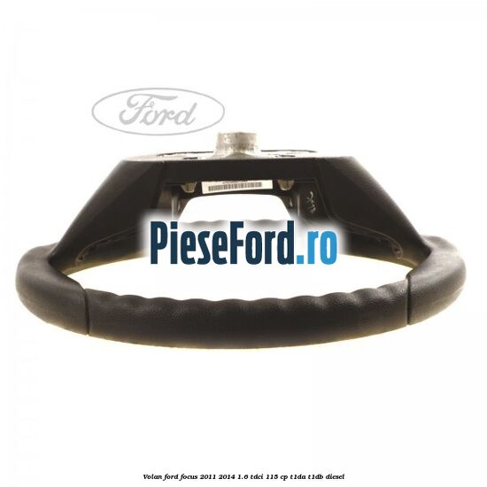 Volan Ford Focus 2011-2014 1.6 TDCi 115 cp T1DA, T1DB diesel