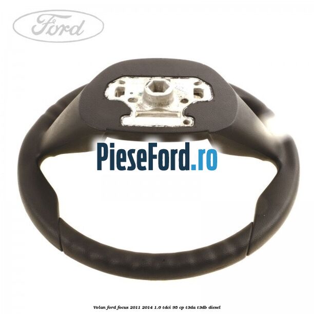 Volan Ford Focus 2011-2014 1.6 TDCi 95 cp Volan Ford Focus 2011-2014 1.6 TDCi 95 cp T3DA, T3DB diesel