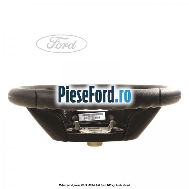 Volan Ford Focus 2011-2014 2.0 TDCi 163 cp Volan Ford Focus 2011-2014 2.0 TDCi 163 cp TXDB diesel