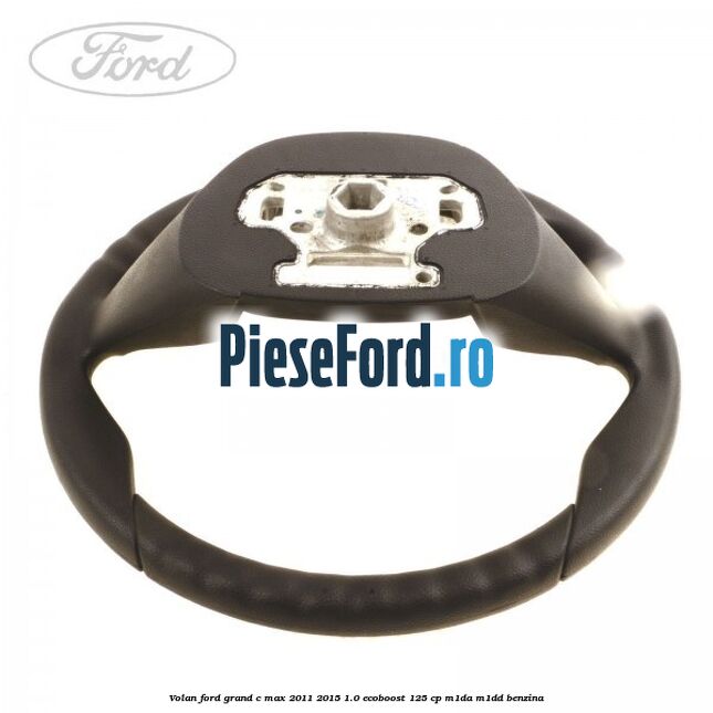 Volan Ford Grand C-Max 2011-2015 1.0 EcoBoost 125 cp M1DA, M1DD benzina