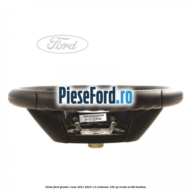 Volan Ford Grand C-Max 2011-2015 1.0 EcoBoost 125 cp M1DA, M1DD benzina