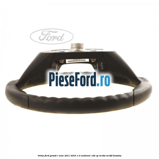 Volan Ford Grand C-Max 2011-2015 1.0 EcoBoost 125 cp M1DA, M1DD benzina