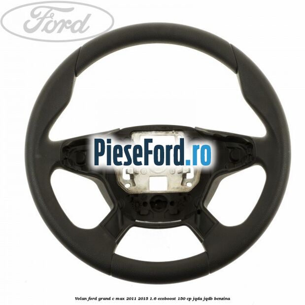 Volan Ford Grand C-Max 2011-2015 1.6 EcoBoost 150 cp Volan Ford Grand C-Max 2011-2015 1.6 EcoBoost 150 cp JQDA, JQDB benzina