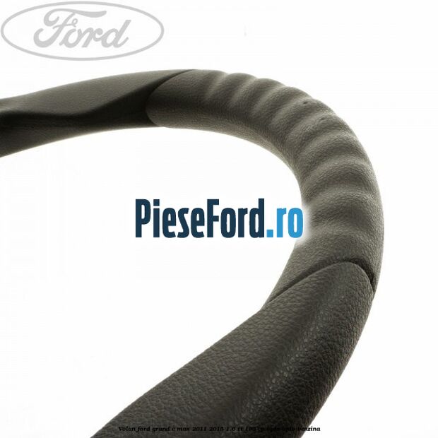 Volan Ford Grand C-Max 2011-2015 1.6 Ti 105 cp IQDA, IQDB benzina