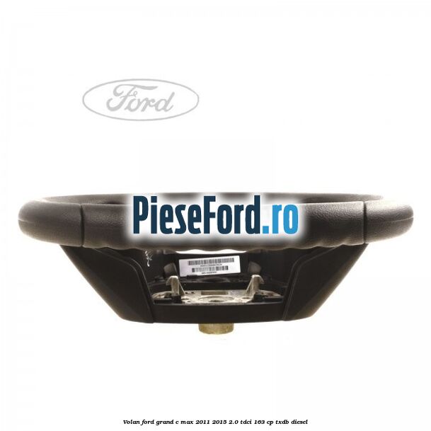 Volan Ford Grand C-Max 2011-2015 2.0 TDCi 163 cp Volan Ford Grand C-Max 2011-2015 2.0 TDCi 163 cp TXDB diesel