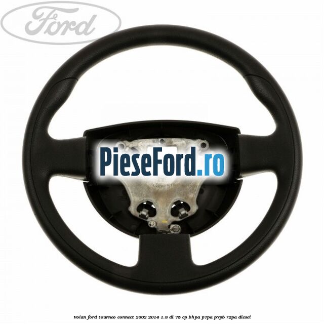 Volan Ford Tourneo Connect 2002-2014 1.8 Di 75 cp Volan Ford Tourneo Connect 2002-2014 1.8 Di 75 cp BHPA, P7PA, P7PB, R2PA diesel