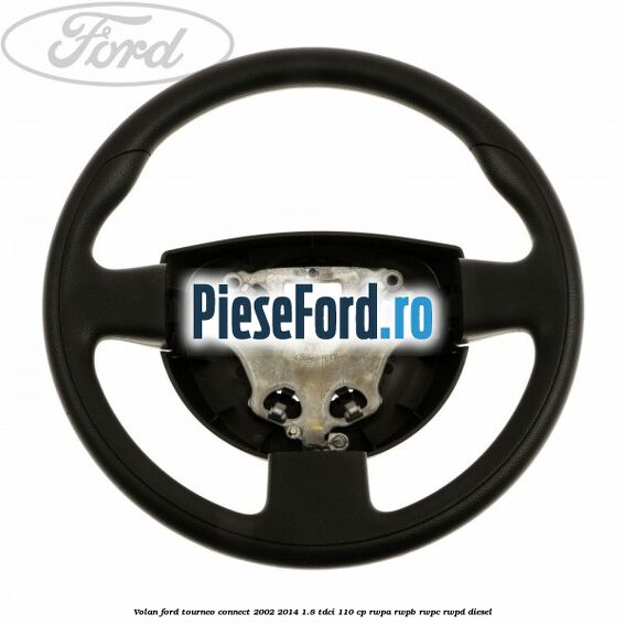 Volan Ford Tourneo Connect 2002-2014 1.8 TDCi 110 cp RWPA, RWPB, RWPC, RWPD diesel