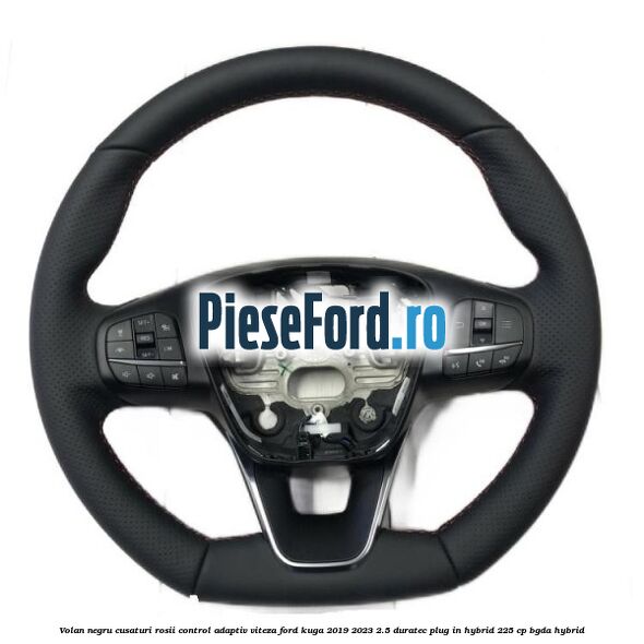 Volan negru cusaturi rosii control adaptiv viteza Ford Kuga 2019-2023 2.5 Duratec Plug-in-Hybrid 225 cp BGDA hybrid
