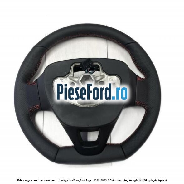 Volan negru cusaturi rosii control adaptiv viteza Ford Kuga 2019-2023 2.5 Duratec Plug-in-Hybrid 225 cp BGDA hybrid