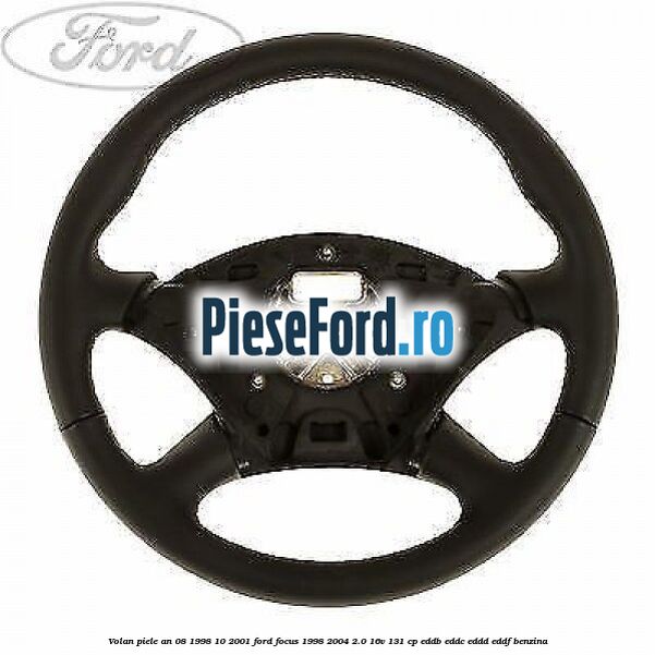 Volan piele an 08/1998-10/2001 Ford Focus 1998-2004 2.0 16V 131 cp EDDB, EDDC, EDDD, EDDF benzina