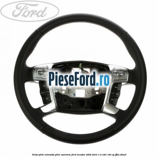 Volan piele, comanda pilot automat Ford Mondeo 2008-2014 1.8 TDCi 100 cp FFBA diesel