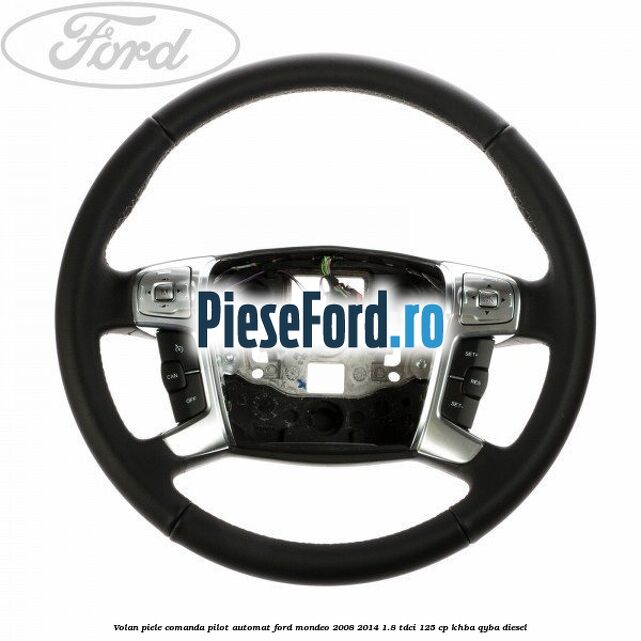Volan piele, comanda pilot automat Ford Mondeo 2008-2014 1.8 TDCi 125 cp KHBA, QYBA diesel