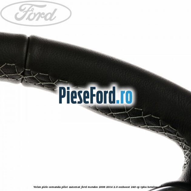 Volan piele, comanda pilot automat Ford Mondeo 2008-2014 2.0 EcoBoost 240 cp TPBA benzina