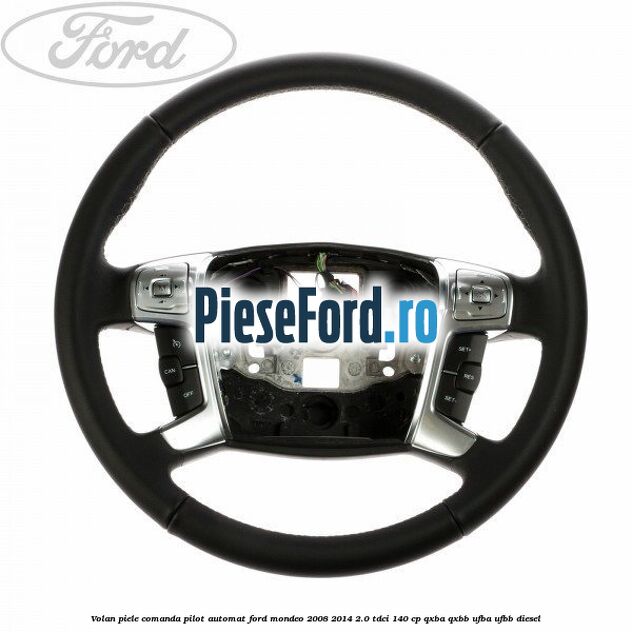 Volan piele, comanda pilot automat Ford Mondeo 2008-2014 2.0 TDCi 140 cp QXBA, QXBB, UFBA, UFBB diesel