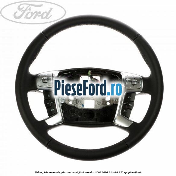 Volan piele, comanda pilot automat Ford Mondeo 2008-2014 2.2 TDCi 175 cp Q4BA diesel