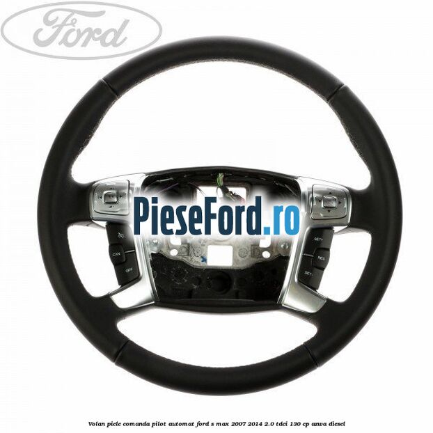 Volan piele, comanda pilot automat Ford S-Max 2007-2014 2.0 TDCi 130 cp AZWA diesel