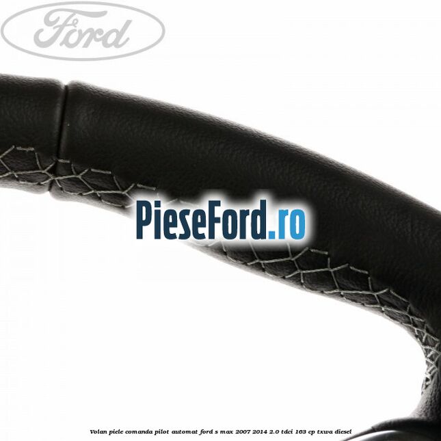 Volan piele, comanda pilot automat Ford S-Max 2007-2014 2.0 TDCi 163 cp TXWA diesel