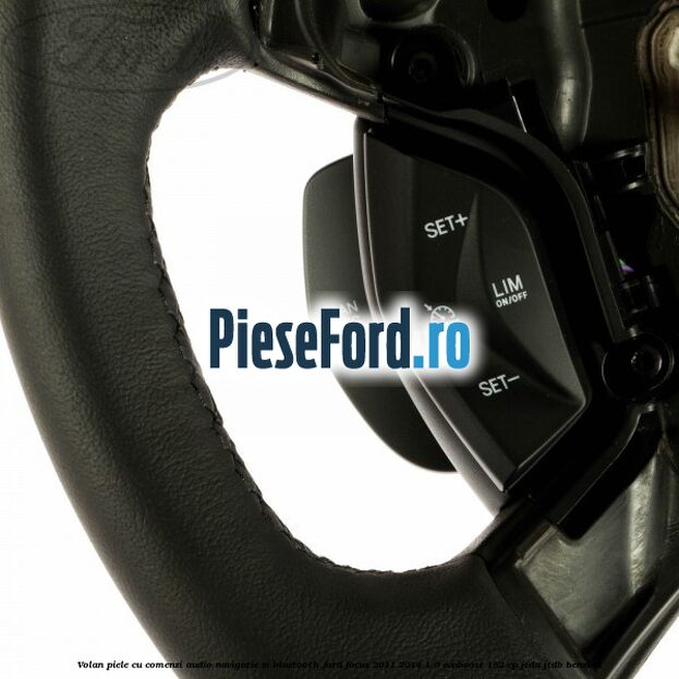 Volan piele cu comenzi audio navigatie si bluetooth Ford Focus 2011-2014 1.6 EcoBoost 182 cp Volan piele cu comenzi audio navigatie si bluetooth Ford Focus 2011-2014 1.6 EcoBoost 182 cp JTDA, JTDB benzina