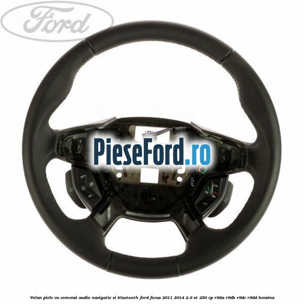Volan piele cu comenzi audio navigatie si bluetooth Ford Focus 2011-2014 2.0 ST 250 cp R9DA, R9DB, R9DC, R9DD benzina