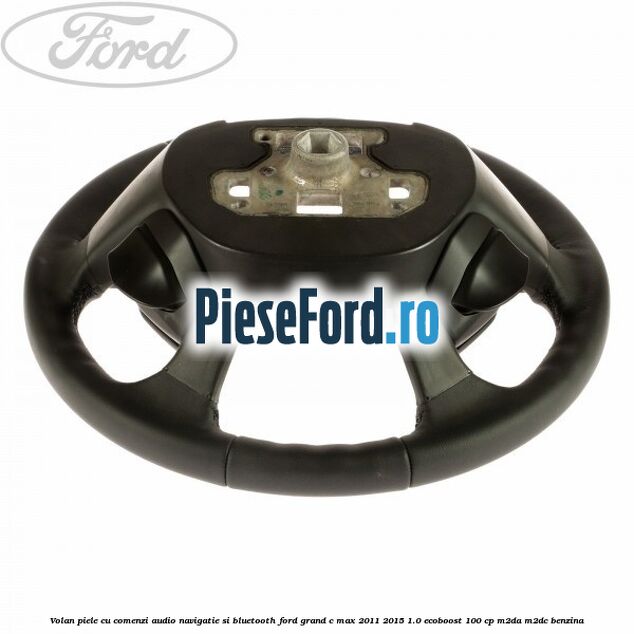 Volan piele cu comenzi audio navigatie si bluetooth Ford Grand C-Max 2011-2015 1.0 EcoBoost 100 cp M2DA, M2DC benzina