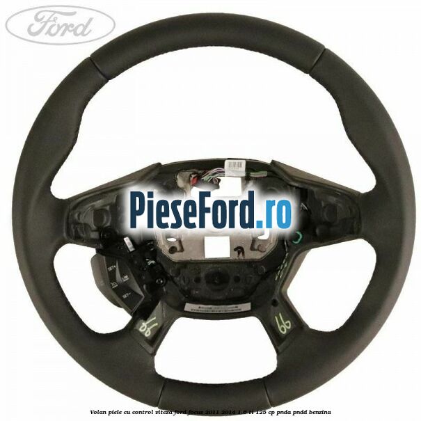Volan piele, cu control viteza Ford Focus 2011-2014 1.6 Ti 125 cp PNDA, PNDD benzina
