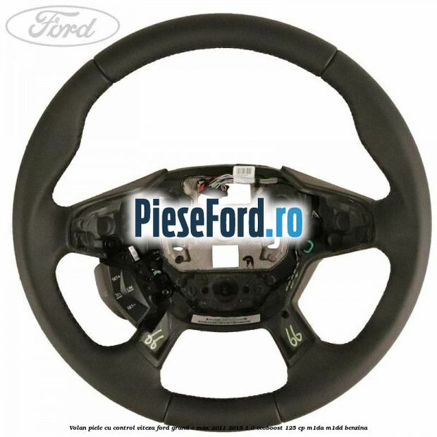 Volan piele, cu control viteza Ford Grand C-Max 2011-2015 1.0 EcoBoost 125 cp Volan piele, cu control viteza Ford Grand C-Max 2011-2015 1.0 EcoBoost 125 cp M1DA, M1DD benzina