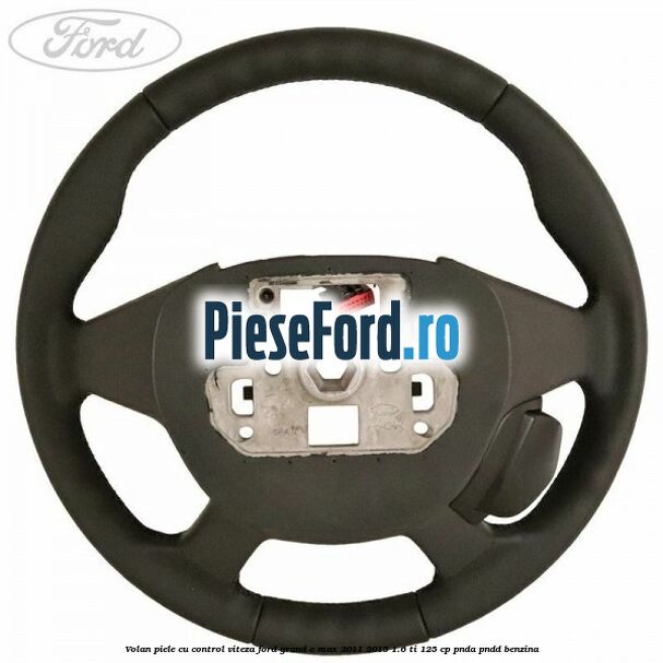 Volan piele, cu control viteza Ford Grand C-Max 2011-2015 1.6 Ti 125 cp PNDA, PNDD benzina