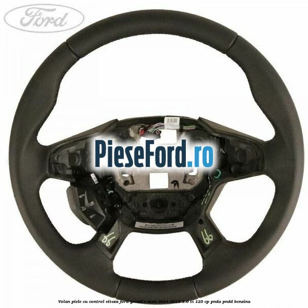 Volan piele, cu control viteza Ford Grand C-Max 2011-2015 1.6 Ti 125 cp PNDA, PNDD benzina