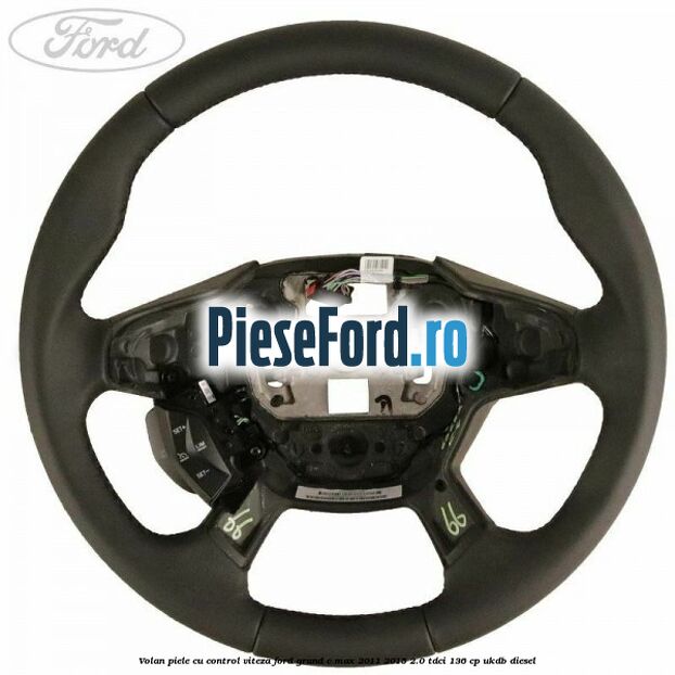 Volan piele, cu control viteza Ford Grand C-Max 2011-2015 2.0 TDCi 136 cp UKDB diesel