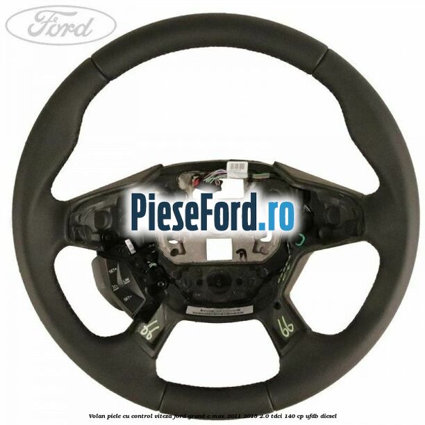 Volan piele, cu control viteza Ford Grand C-Max 2011-2015 2.0 TDCi 140 cp UFDB diesel