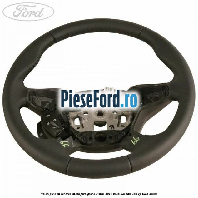 Volan piele, cu control viteza Ford Grand C-Max 2011-2015 2.0 TDCi 163 cp TXDB diesel