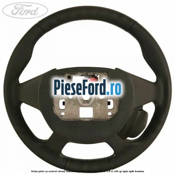 Volan piele, cu control viteza, Individual Ford C-Max 2011-2015 1.6 Ti 105 cp Volan piele, cu control viteza, Individual Ford C-Max 2011-2015 1.6 Ti 105 cp IQDA, IQDB benzina