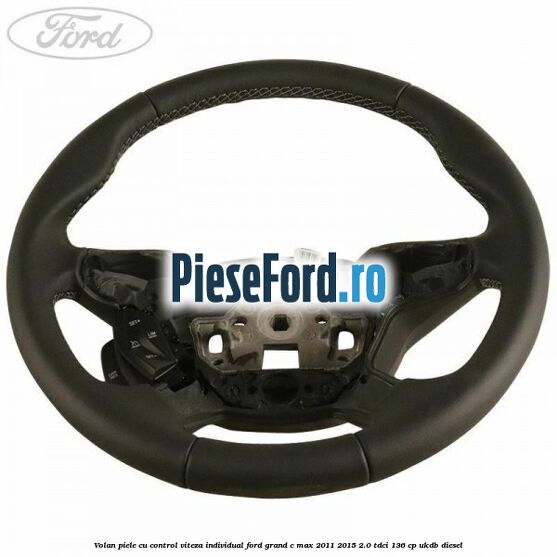 Volan piele, cu control viteza, Individual Ford Grand C-Max 2011-2015 2.0 TDCi 136 cp UKDB diesel