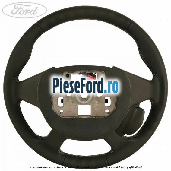 Volan piele, cu control viteza, Individual Ford Grand C-Max 2011-2015 2.0 TDCi 140 cp UFDB diesel