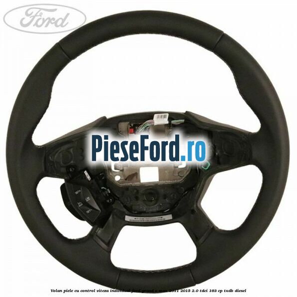 Volan piele, cu control viteza, Individual Ford Grand C-Max 2011-2015 2.0 TDCi 163 cp TXDB diesel