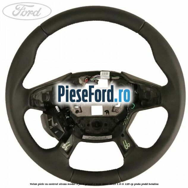 Volan piele, cu control viteza model 1 Ford Grand C-Max 2011-2015 1.6 Ti 125 cp PNDA, PNDD benzina