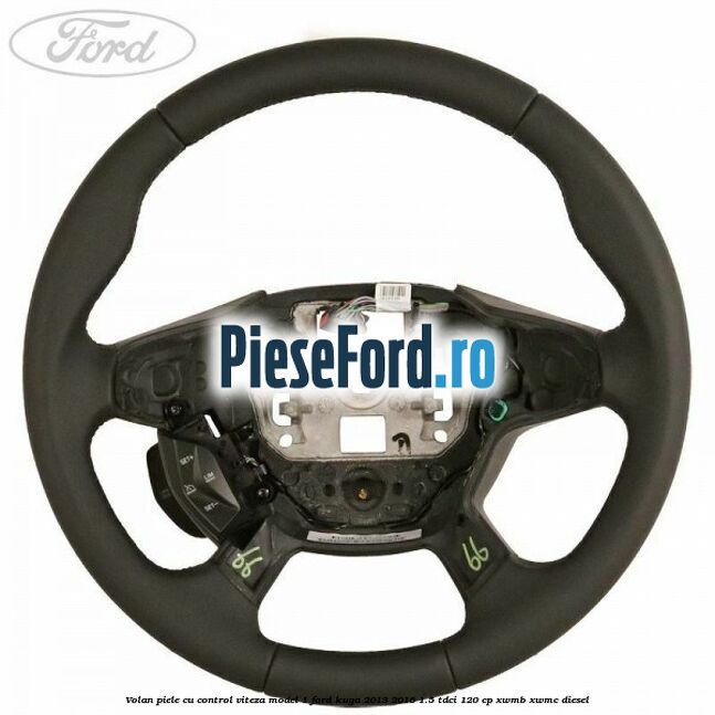 Volan piele, cu control viteza model 1 Ford Kuga 2013-2016 1.5 TDCi 120 cp XWMB, XWMC diesel