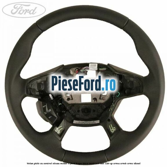 Volan piele, cu control viteza model 1 Ford Kuga 2013-2016 2.0 TDCi 120 cp XRMA, XRMB, XRMC diesel
