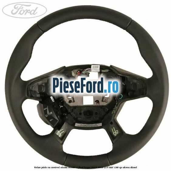 Volan piele, cu control viteza model 1 Ford Kuga 2013-2016 2.0 TDCi 136 cp UKMA diesel