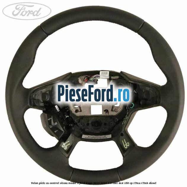 Volan piele, cu control viteza model 1 Ford Kuga 2013-2016 2.0 TDCi 4x4 150 cp T7MA, T7MB diesel