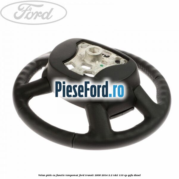 Volan piele cu functie tempomat Ford Transit 2006-2014 2.2 TDCi 110 cp Volan piele cu functie tempomat Ford Transit 2006-2014 2.2 TDCi 110 cp QVFA diesel