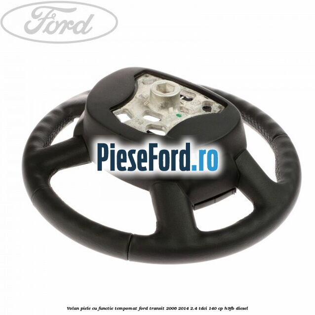 Volan piele cu functie tempomat Ford Transit 2006-2014 2.4 TDCi 140 cp H9FB diesel