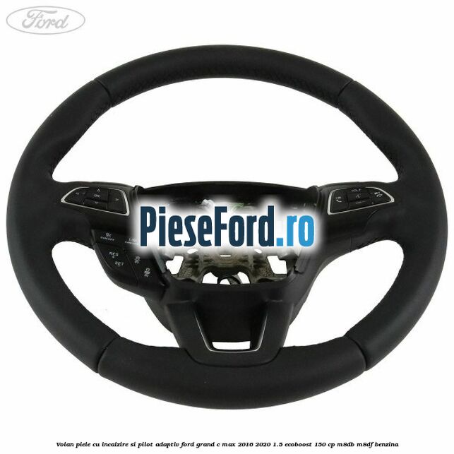 Volan piele, cu incalzire si pilot adaptiv Ford Grand C-Max 2016-2020 1.5 EcoBoost 150 cp M8DB, M8DF benzina