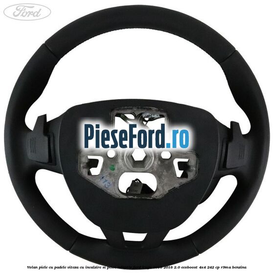 Volan piele, cu padele viteza, cu incalzire si pilot adaptiv Ford Kuga 2016-2018 2.0 EcoBoost 4x4 242 cp R9MA benzina