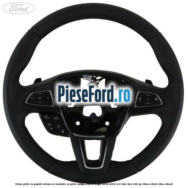 Volan piele, cu padele viteza, cu incalzire si pilot adaptiv Ford Kuga 2016-2018 2.0 TDCi 4x4 180 cp T8MA, T8MB, T8MC diesel