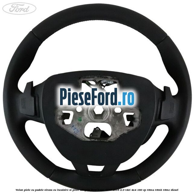 Volan piele, cu padele viteza, cu incalzire si pilot adaptiv Ford Kuga 2016-2018 2.0 TDCi 4x4 180 cp T8MA, T8MB, T8MC diesel